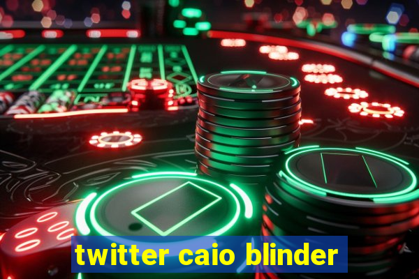 twitter caio blinder